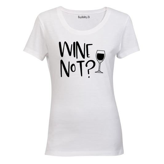 Wine Not? - Ladies - T-Shirt