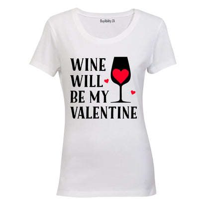 Wine Will Be My Valentine - Ladies - T-Shirt