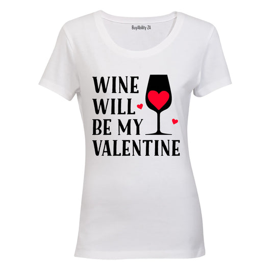 Wine Will Be My Valentine - Ladies - T-Shirt