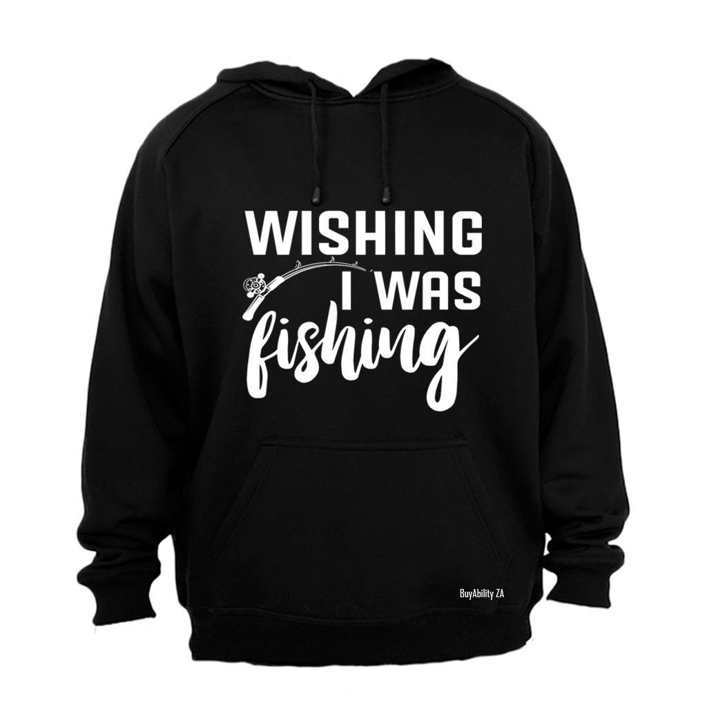 Wishing I Was Fishing - Hoodie