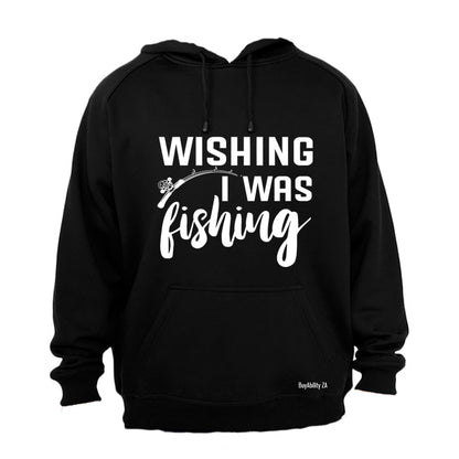 Wishing I Was Fishing - Hoodie