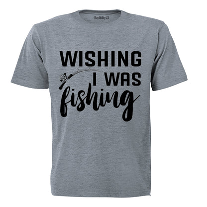 Wishing I Was Fishing - Adults - T-Shirt