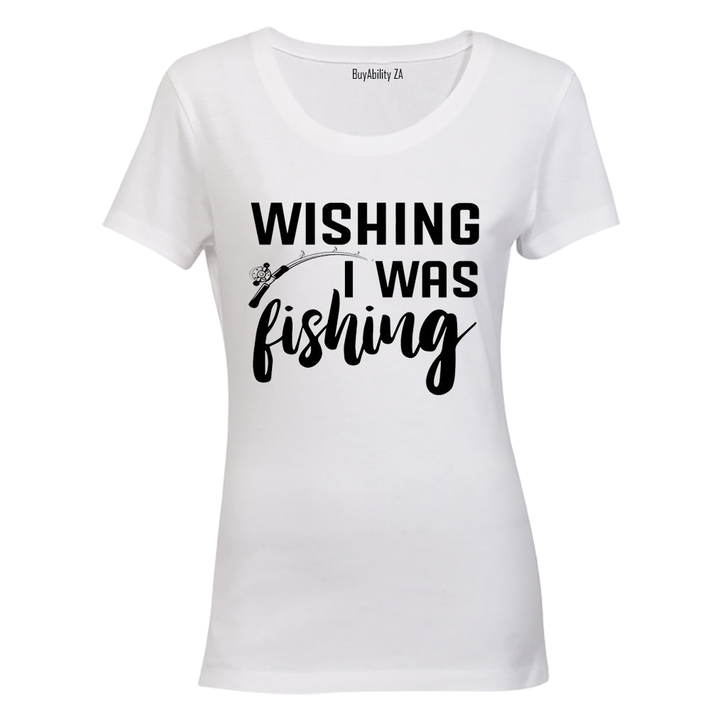 Wishing I Was Fishing - Ladies - T-Shirt - BuyAbility