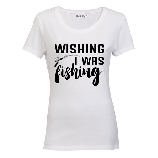 Wishing I Was Fishing - Ladies - T-Shirt - BuyAbility