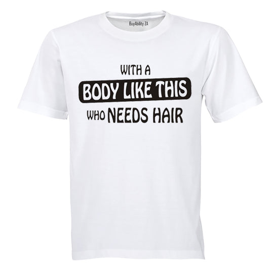 With A Body Like This - Adults - T-Shirt