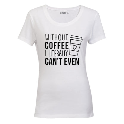 Without Coffee - Ladies - T-Shirt