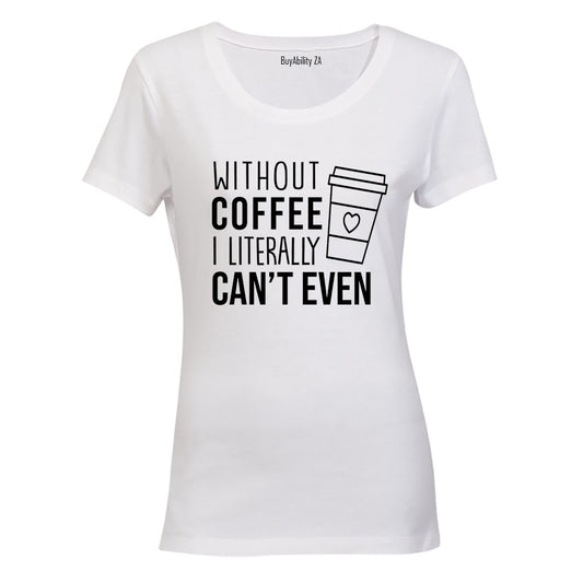 Without Coffee - Ladies - T-Shirt
