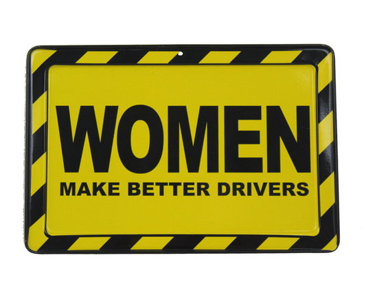 Women Make Better Drivers - Metal Sign