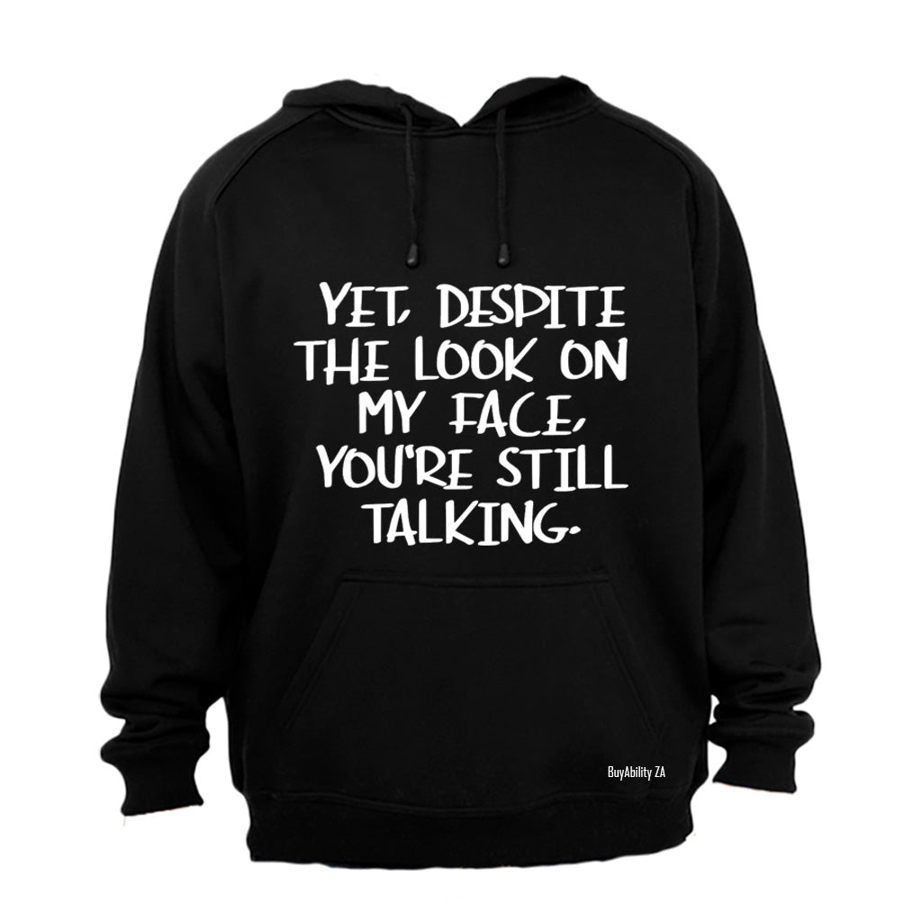 Yet, Despite the Look on My Face - Hoodie