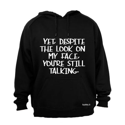 Yet, Despite the Look on My Face - Hoodie