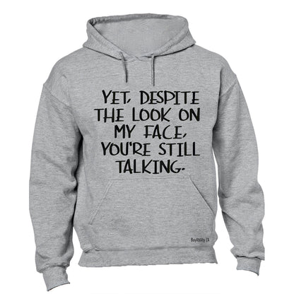 Yet, Despite the Look on My Face - Hoodie