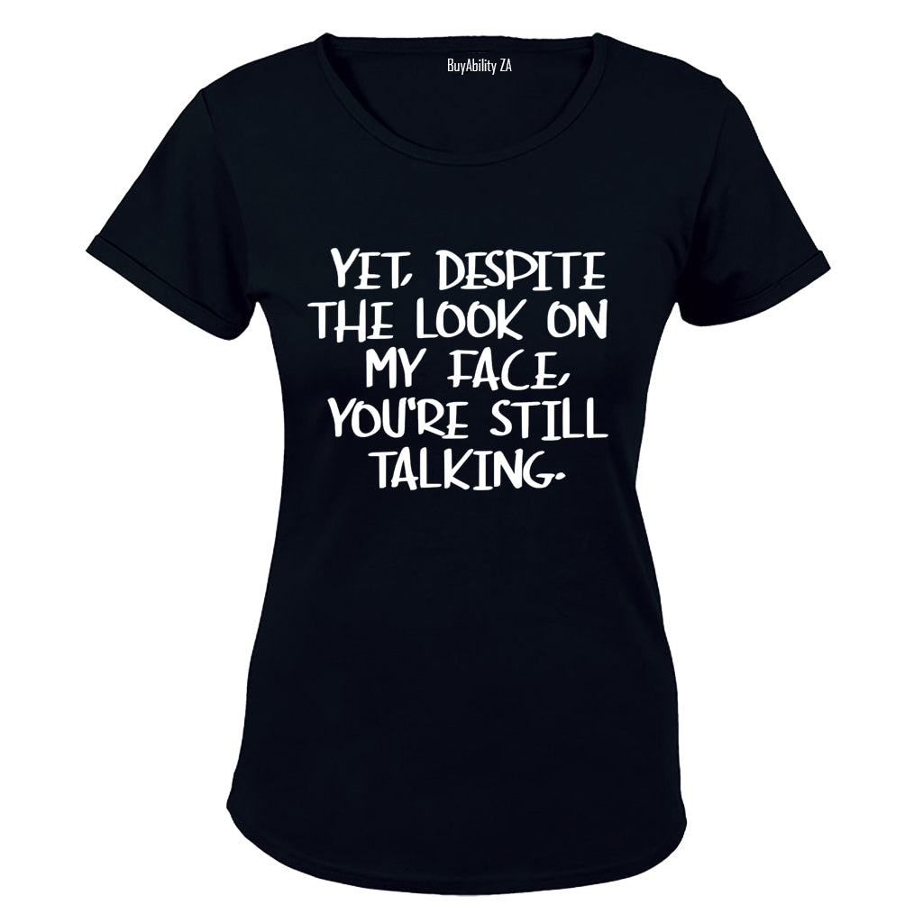 Yet, Despite the Look on My Face - Ladies - T-Shirt - BuyAbility