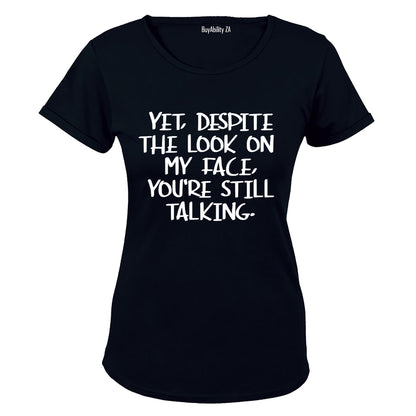Yet, Despite the Look on My Face - Ladies - T-Shirt - BuyAbility