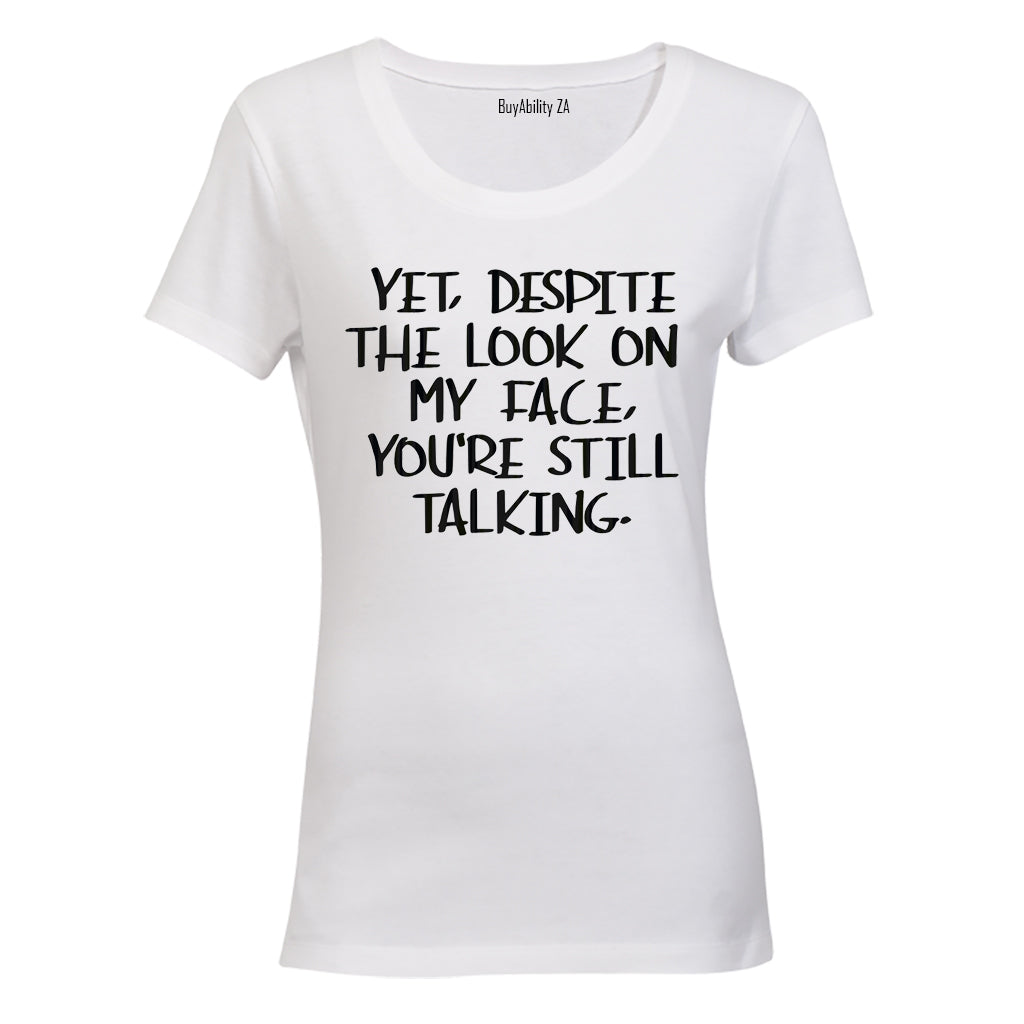 Yet, Despite the Look on My Face - Ladies - T-Shirt - BuyAbility