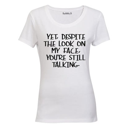 Yet, Despite the Look on My Face - Ladies - T-Shirt - BuyAbility