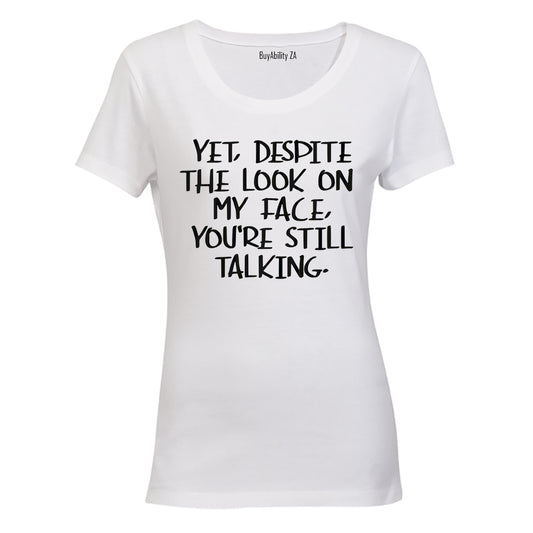 Yet, Despite the Look on My Face - Ladies - T-Shirt - BuyAbility