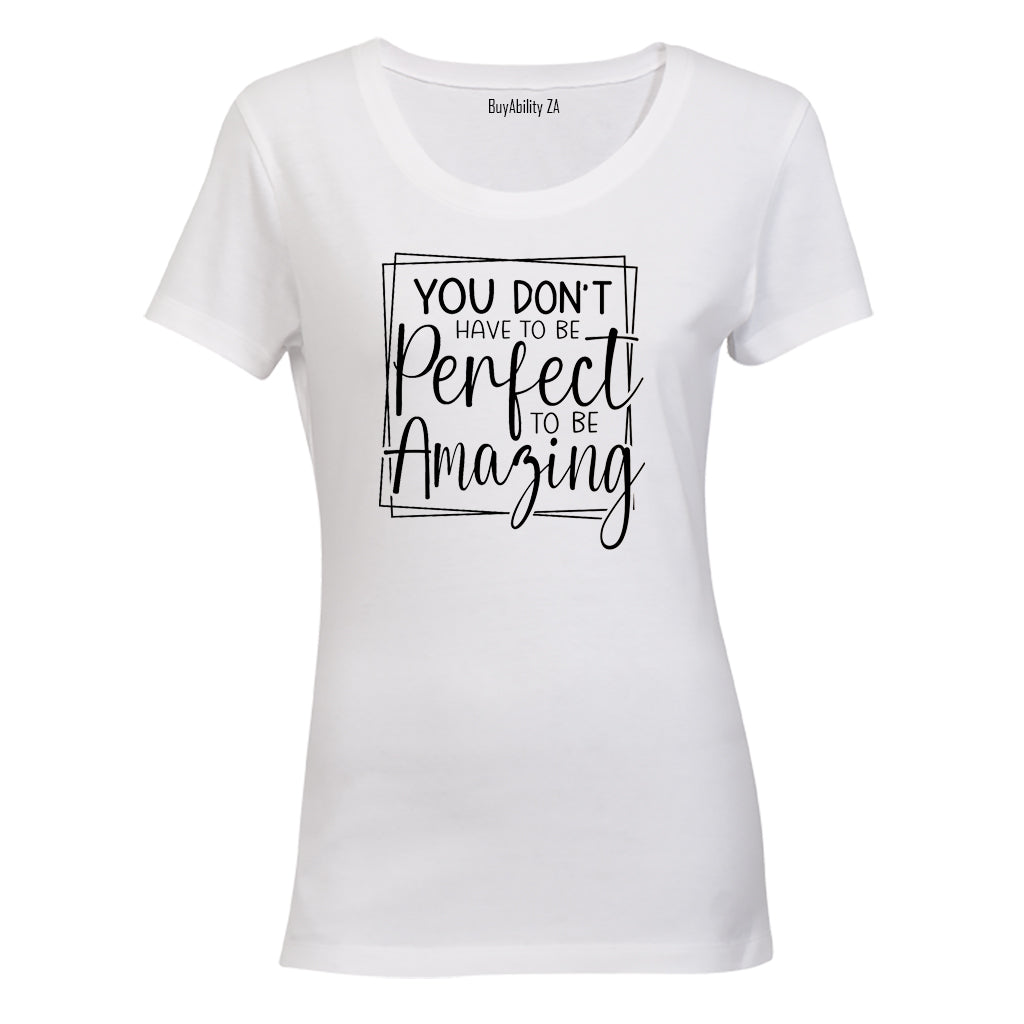 You Don't Have To Be Perfect - Ladies - T-Shirt - BuyAbility South Africa