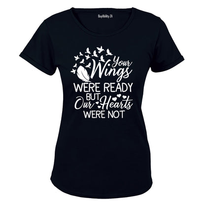 Your Wings were ready - But Our Hearts Were Not - Ladies - T-Shirt