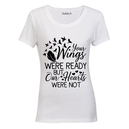 Your Wings were ready - But Our Hearts Were Not - Ladies - T-Shirt