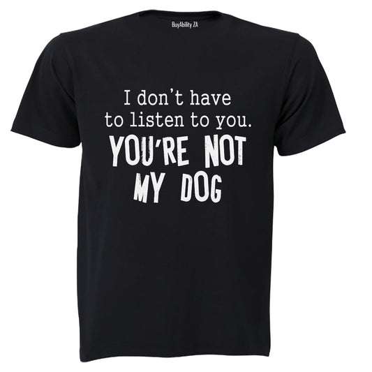 Youre Not My Dog - Adults - T-Shirt