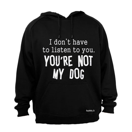 You're Not My Dog - Hoodie