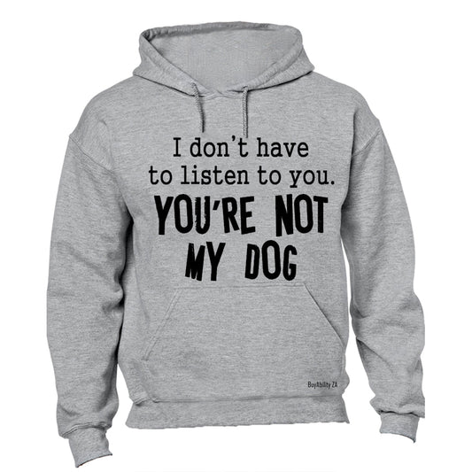 Youre Not My Dog - Hoodie