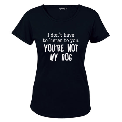 You're Not My Dog - Ladies - T-Shirt