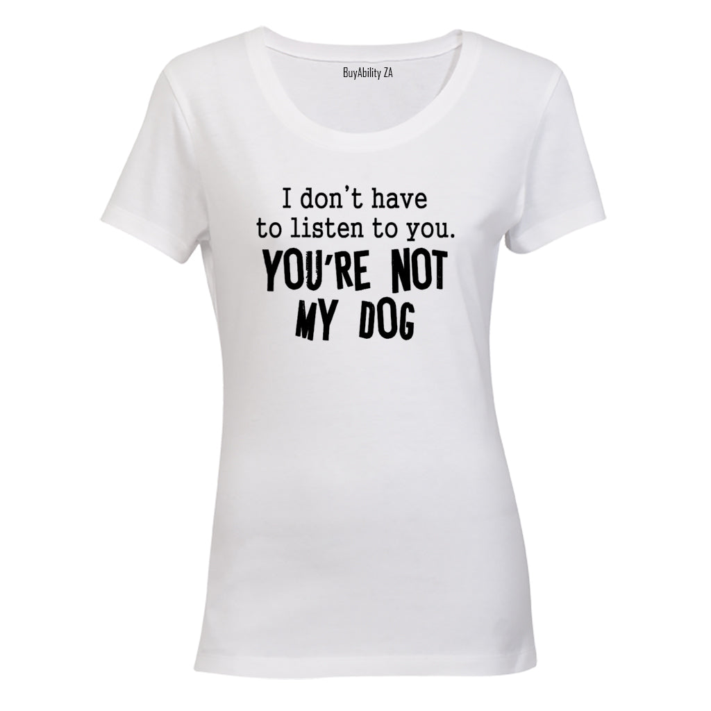 You're Not My Dog - Ladies - T-Shirt