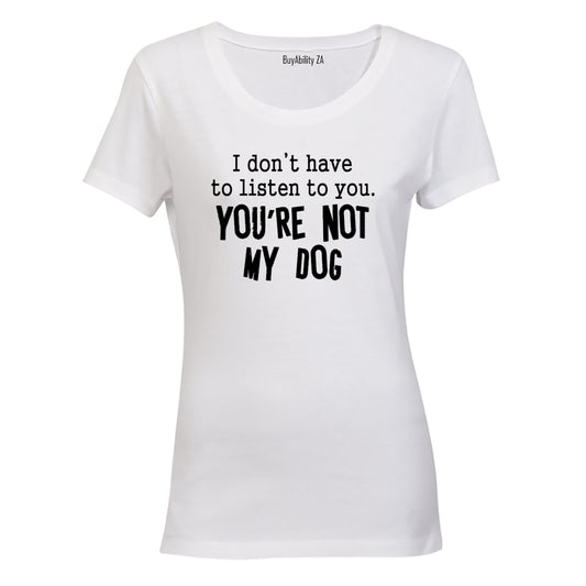 You're Not My Dog - Ladies - T-Shirt