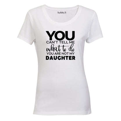 You Are Not My Daughter - Ladies - T-Shirt