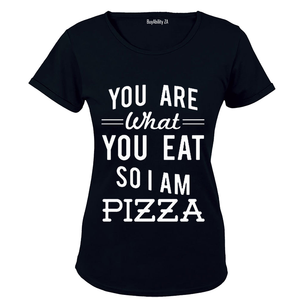 You are what you eat.. So I am PIZZA - Ladies - T-Shirt