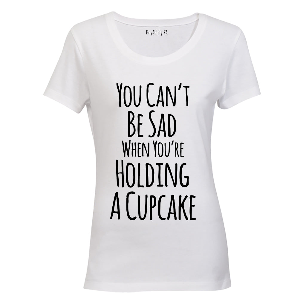 Can't be Sad When Holding a Cupcake - Ladies - T-Shirt