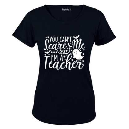 You Can't Scare Me - I'm A Teacher - Halloween - Ladies - T-Shirt
