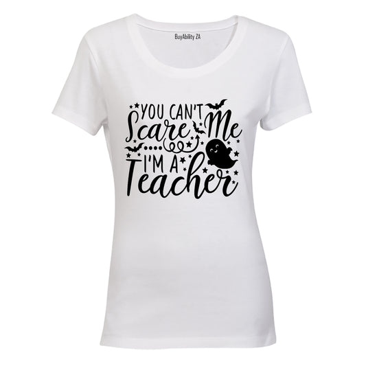 You Can't Scare Me - I'm A Teacher - Halloween - Ladies - T-Shirt