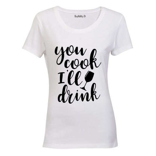 You Cook, I'll Drink - Ladies - T-Shirt