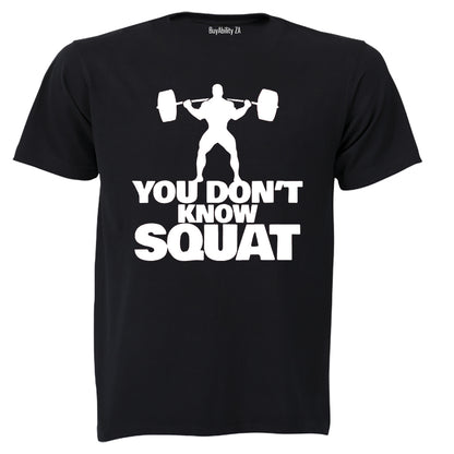You Don't Know Squat - Adults - T-Shirt
