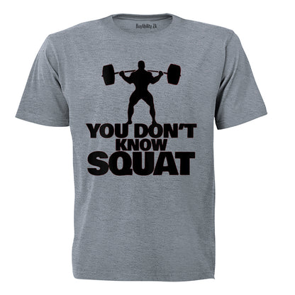 You Don't Know Squat - Adults - T-Shirt