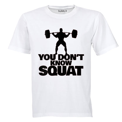 You Don't Know Squat - Adults - T-Shirt