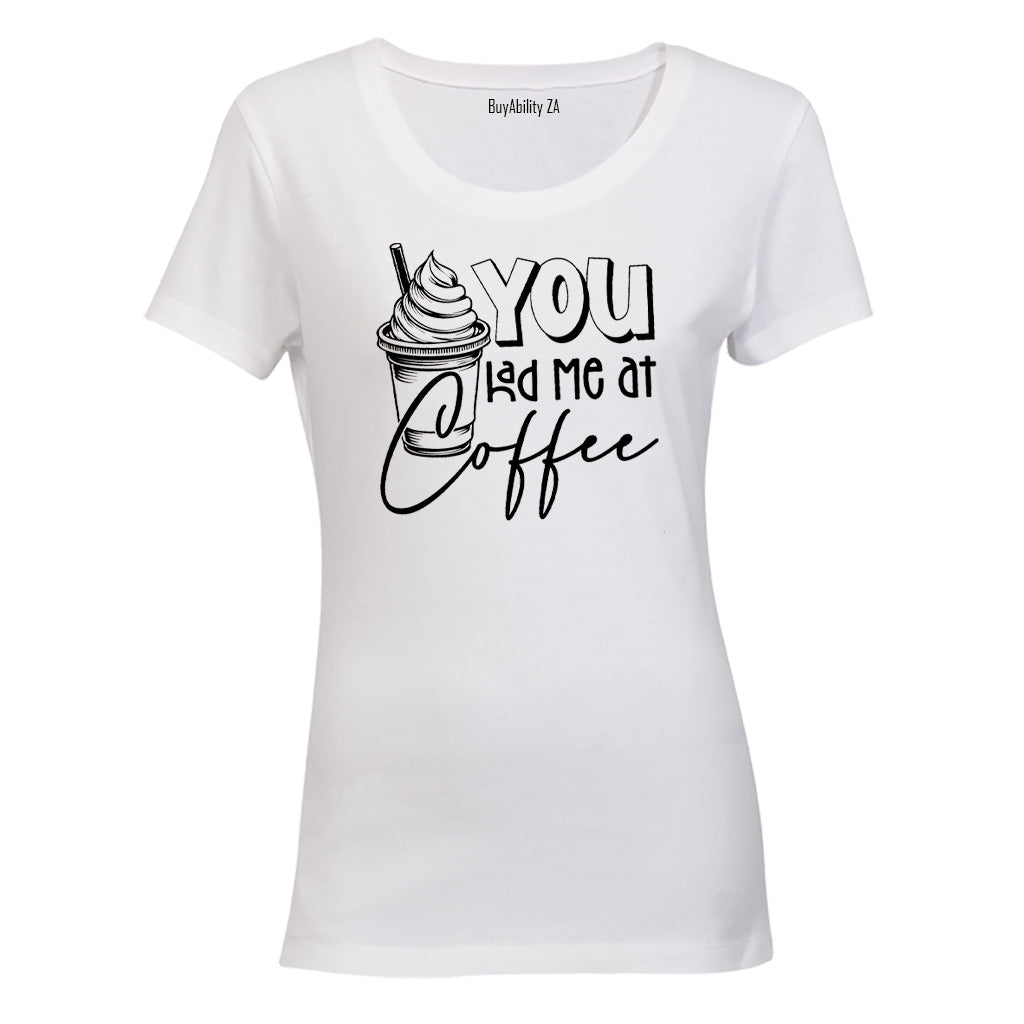 You had me at Coffee - Ladies - T-Shirt - BuyAbility South Africa