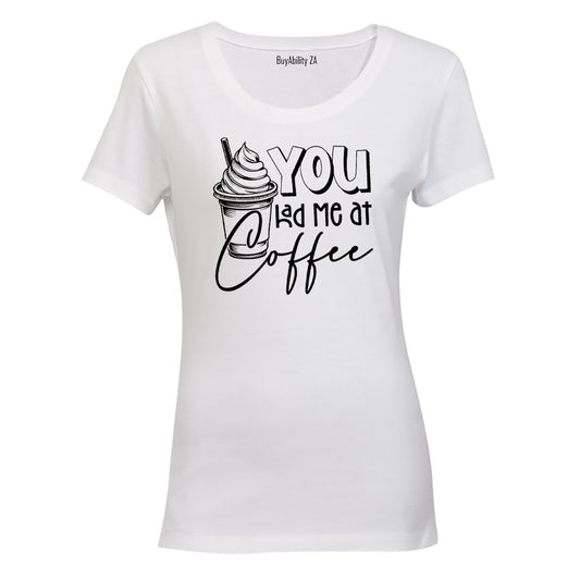 You had me at Coffee - Ladies - T-Shirt - BuyAbility South Africa