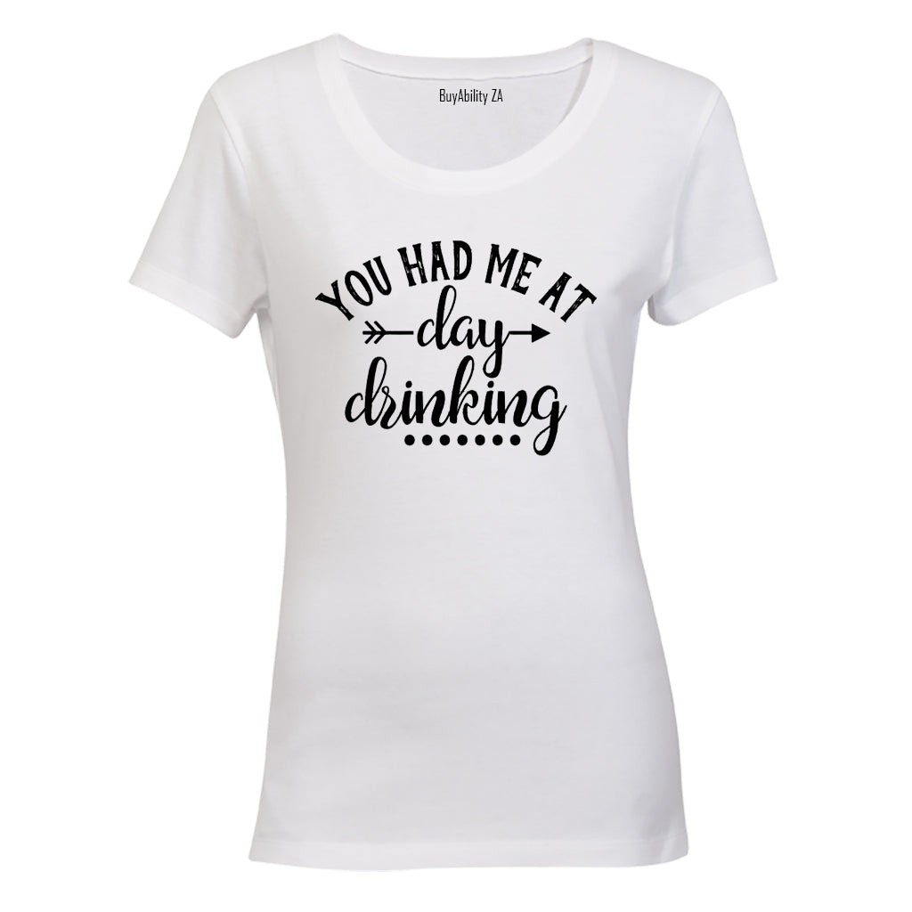 You Had Me At Day Drinking - Ladies - T-Shirt