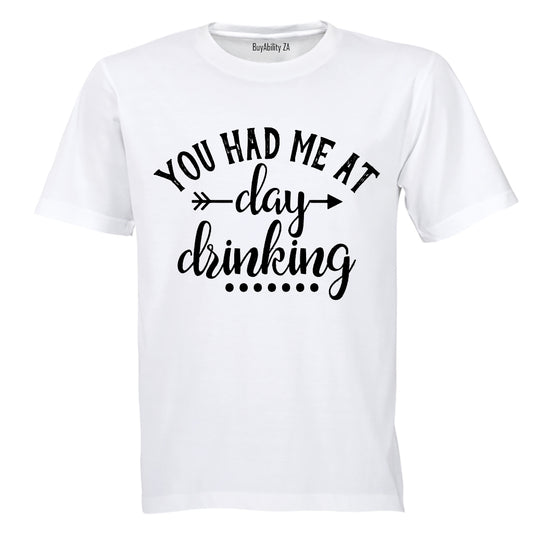 You Had Me At Day Drinking - Adults - T-Shirt