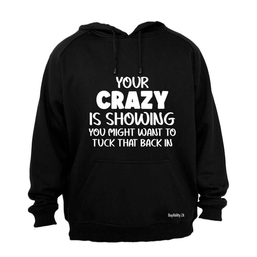 Your Crazy is Showing - Hoodie