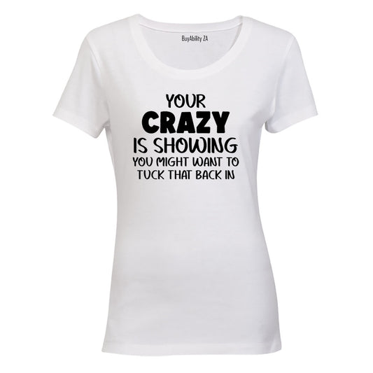 Your Crazy is Showing - Ladies - T-Shirt