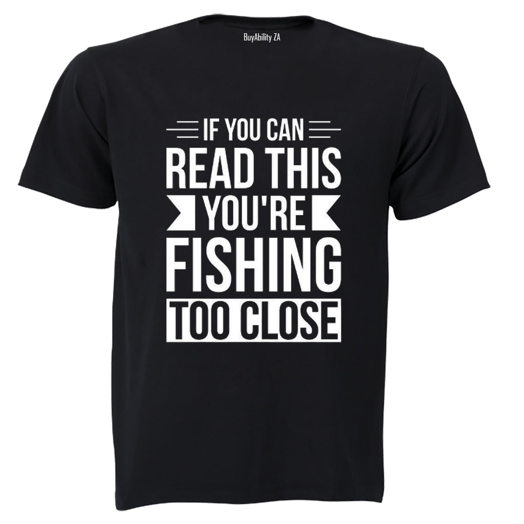 You're Fishing Too Close - Adults - T-Shirt - BuyAbility South Africa