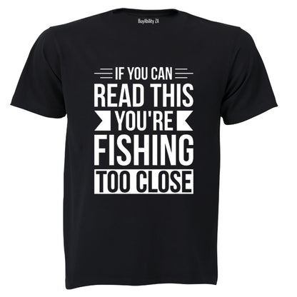You're Fishing Too Close - Adults - T-Shirt - BuyAbility South Africa