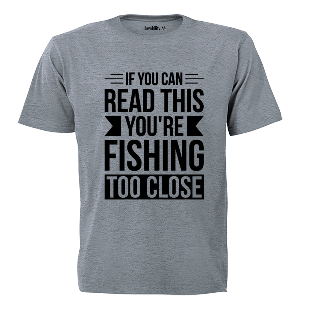 You're Fishing Too Close - Adults - T-Shirt - BuyAbility South Africa