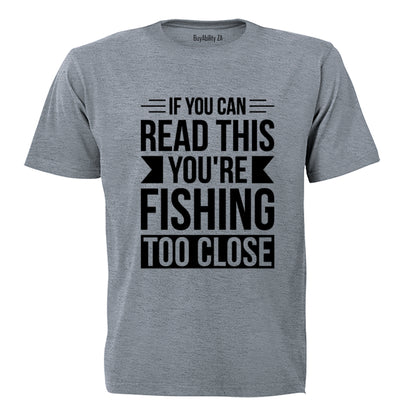 You're Fishing Too Close - Adults - T-Shirt - BuyAbility South Africa