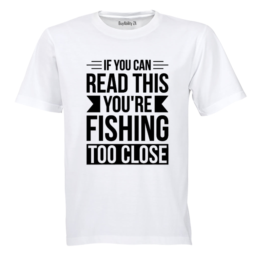 You're Fishing Too Close - Adults - T-Shirt - BuyAbility South Africa