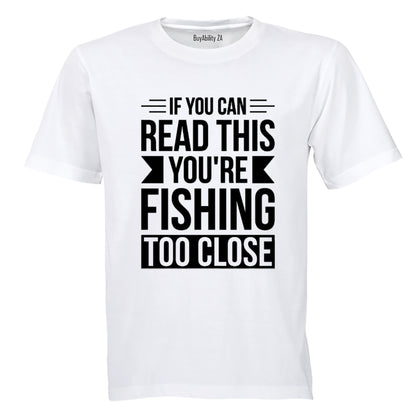 You're Fishing Too Close - Adults - T-Shirt - BuyAbility South Africa